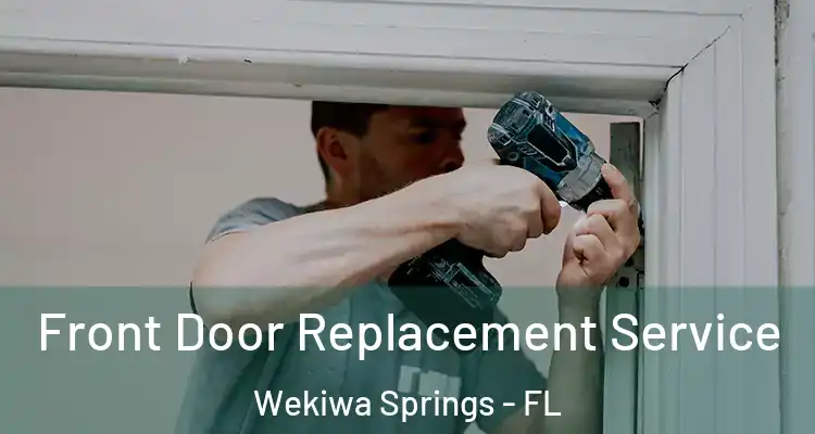  Front Door Replacement Service Wekiwa Springs - FL